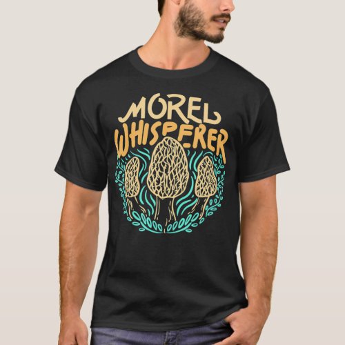 Mushroom Hunting Morel Whisperer Gift  T_Shirt