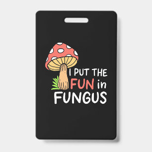 Mushroom I Put The Fun In Fungus Badge