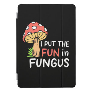 Mushroom I Put The Fun In Fungus iPad Pro Cover
