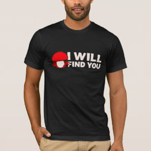 Mushroom I Will Find You Funny Humor Quote T-Shirt
