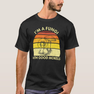 Mushroom I'm A Fungi With Good Morels Retro Fungi T-Shirt