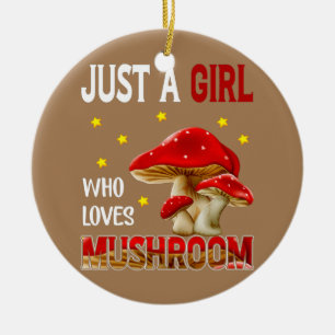 Mushroom Lover Just Girl Who Loves Mushrooms Ceramic Ornament