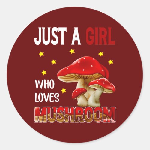 Mushroom Lover Just Girl Who Loves Mushrooms Classic Round Sticker