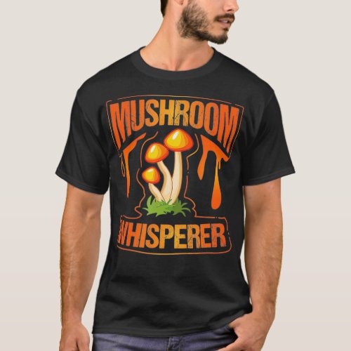 Mushroom Whisperer Funny Wild Mushroom Fungi Gift  T_Shirt