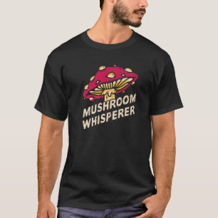 Mushroom Whisperer Mushroom Picking Mycologist T-Shirt