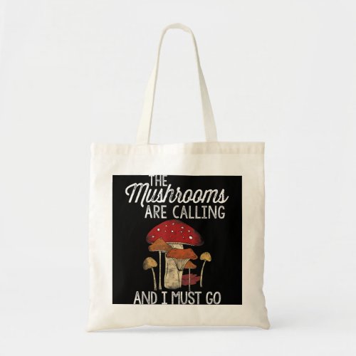 Mushrooms Are Calling And I Must Go Mushroom Hunti Tote Bag