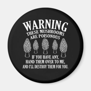 Mushrooms Are Poisonous Morels Hunting Mycologist Magnet