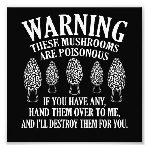 Mushrooms Are Poisonous Morels Hunting Mycologist Photo Print