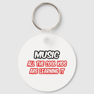Music...All The Cool Kids Are Learning It Keychain