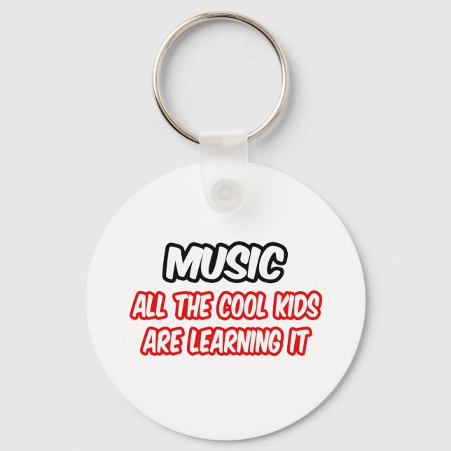 Music...All The Cool Kids Are Learning It Keychain (Front)