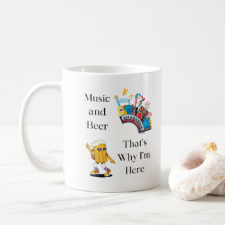 Music and Beer, That's Why I'm Here on a Coffee Mug