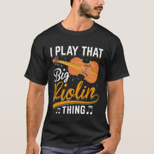 Music Bassist I Play that Big Violin Thing Double T-Shirt