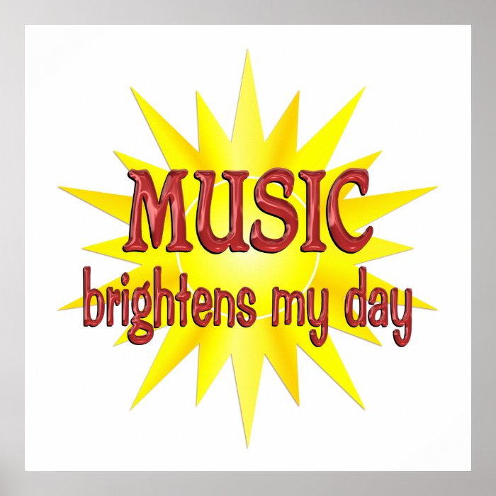 Music Brightens My Day Posters