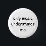 Music Button<br><div class="desc">Button featuring "Only music understands me" quote.</div>