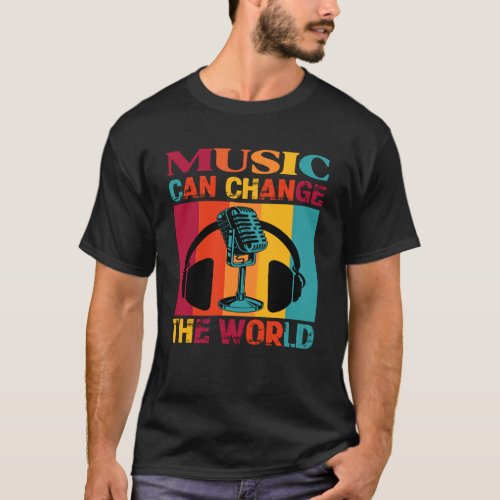 Music Can Change The World Musician T_Shirt