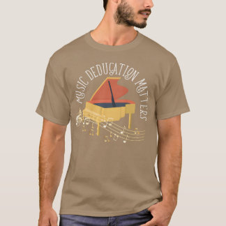 Music Education Matters Musiceacher Musician famil T-Shirt