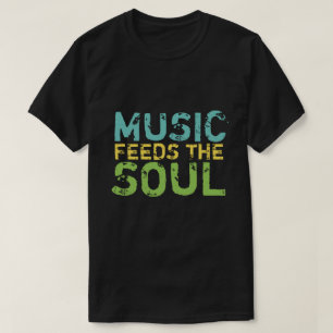 Music Feeds The Soul T-Shirt