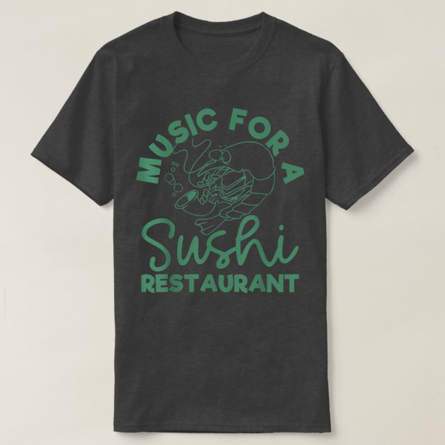 Music For A Sushi Restaurant  T-Shirt (Design Front)