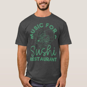 Music For A Sushi Restaurant T-Shirt