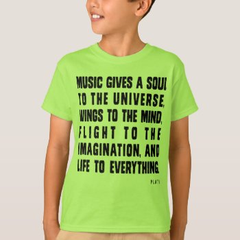 Music Gives A Soul To The Universe T-shirt by museful at Zazzle