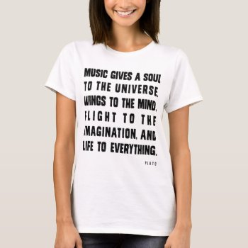 Music Gives Soul To The Universe T-shirt by museful at Zazzle