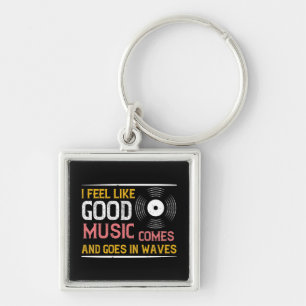 Music Good Music Comes And Goes In Waves Keychain