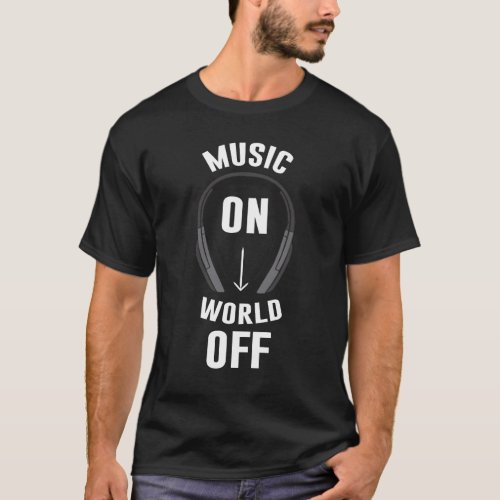 Music Headphone _ Music on World off _ Musicians T_Shirt