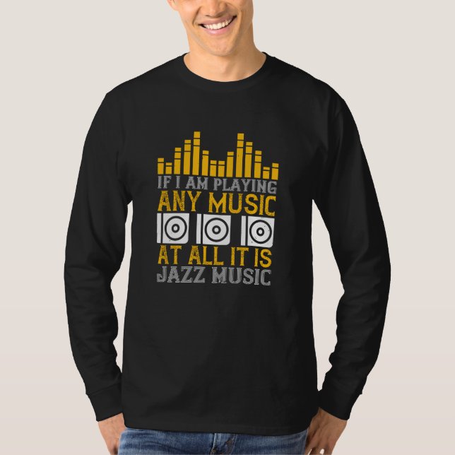 Music If I'm Playing Any Music It's Jazz T-Shirt (Front)