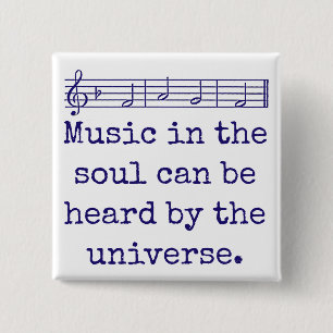 Music In The Soul Can Be Heard - Music Quote Button