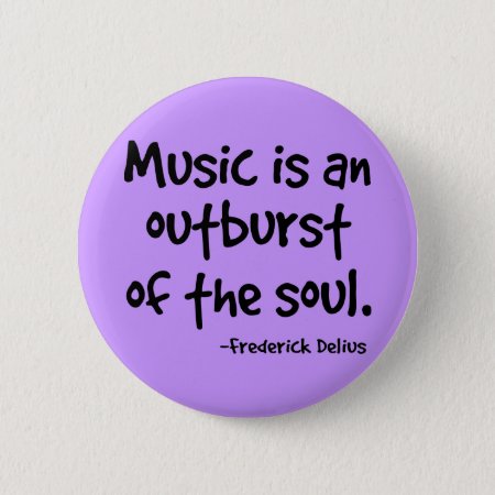 Music Is An Outburst Of The Soul Gift Button