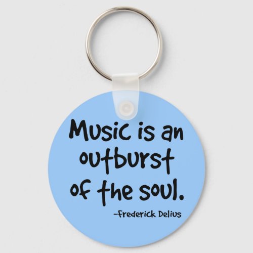 Music Is An Outburst Of The Soul Gift Keychain