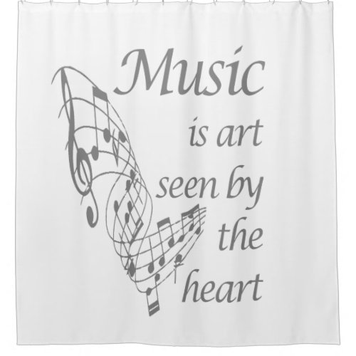 Music is Art seen by the Heart Inspirational Quote Shower Curtain