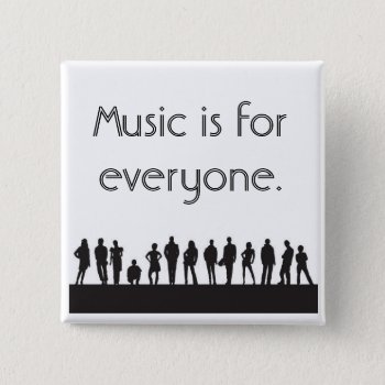 Music Is For Everyone. Button by moepontiac at Zazzle