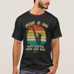 Music Is Life Our Hearts Have Beats Saxophone Play T-Shirt