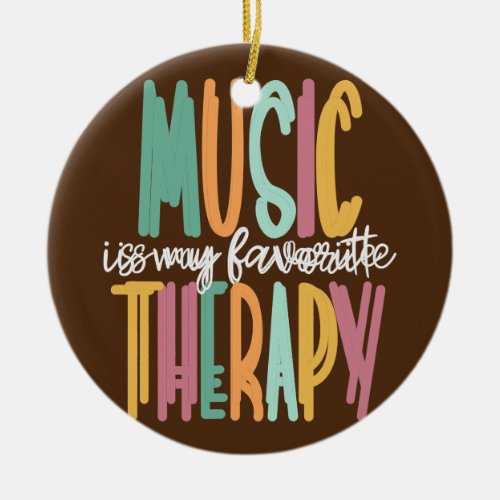 Music Is My Favorite Therapy Music Therapist  Ceramic Ornament