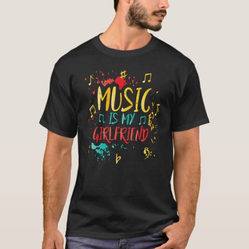 Music Is My Girlfriend  Teacher Jokes Musician T_Shirt
