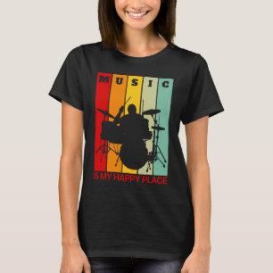 Music is My Happy Place Musician Artists Drummer T-Shirt