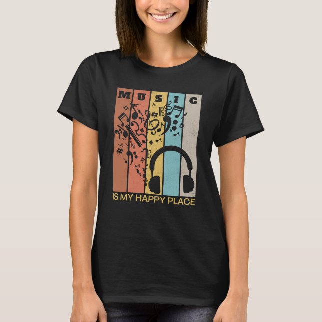 Music is My Happy Place Musician Artists Singer  2 T-Shirt (Front)