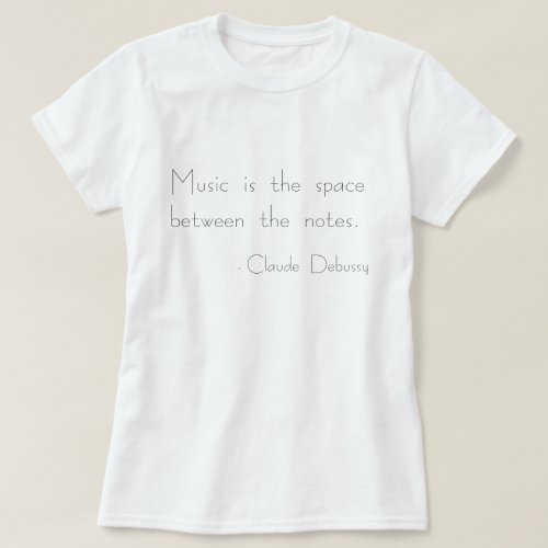 Music is the space between the notes T_Shirt