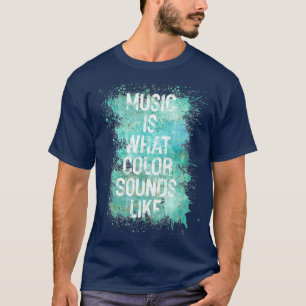 Music Is What Color Sounds Like T Shirt Men Gift