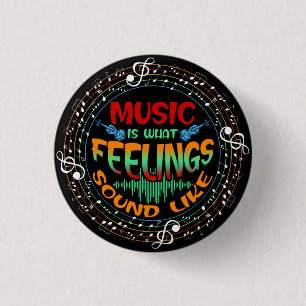 Music Is What Feelings Sound Like Button