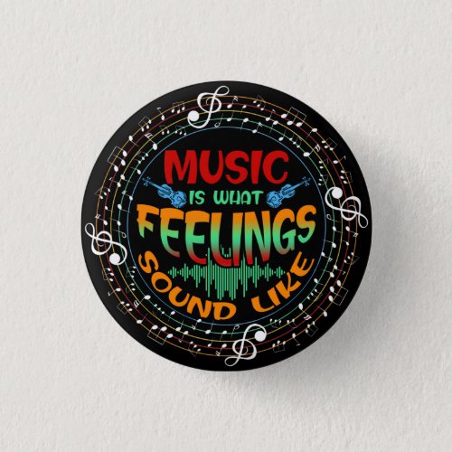 Music Is What Feelings Sound Like Button