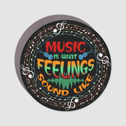 Music Is What Feelings Sound Like Car Magnet