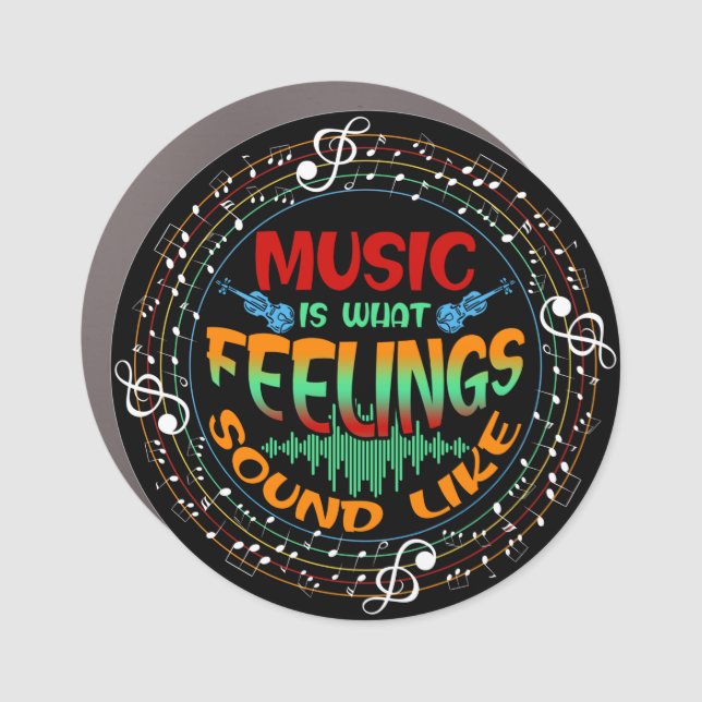 Music Is What Feelings Sound Like Car Magnet (Front)