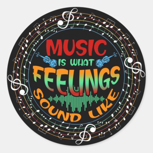 Music Is What Feelings Sound Like Classic Round Sticker