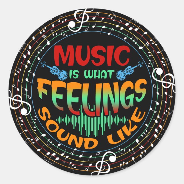 Music Is What Feelings Sound Like Classic Round Sticker (Front)