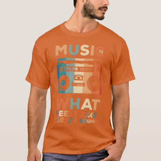 Music is what feelings sound like friends T-Shirt