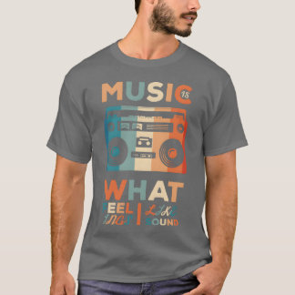 Music is what feelings sound like gift T-Shirt
