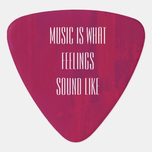 Music is what feelings sound like guitar pick