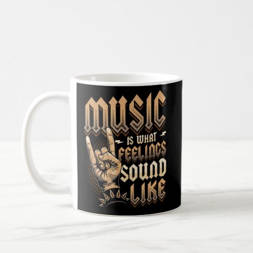 Music Is What Feelings Sound Like Rock and Roll Mu Coffee Mug
